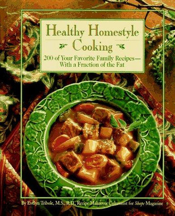 Healthy Homestyle Cooking : 200 Of Your Favorite Family Recipes-With A Fraction Of The Fat: 200 of your favorite family recipes, with a fraction of the fat