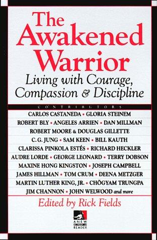 The Awakened Warrior: Living with Courage, Compassion & Discipline