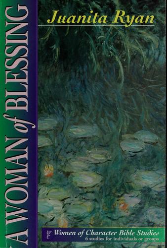 A Woman Of Blessing: 6 Studies Of Rindividuals Or Groups (Women Of Character Bible Study Series)
