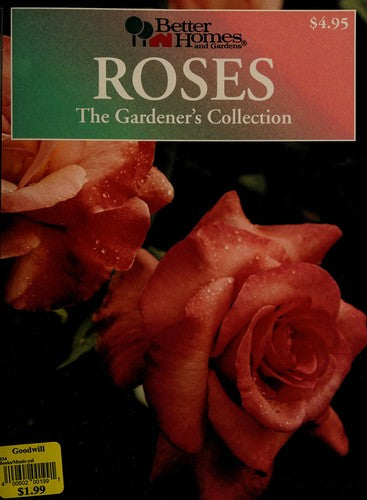 Better Homes And Gardens: Roses : The Gardener's Collection (Better Homes And Gardens The Gardener's Collection)