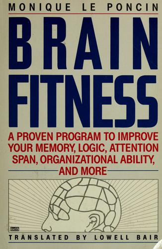 Brain Fitness: A Proven Programm To Improve Your Memory, Logic, Attention Span, Organizational Ability, and More...