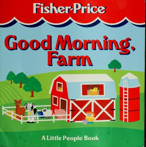 Good Morning Farm: A Little People Book (Fisher-Price A Little People Story Book)