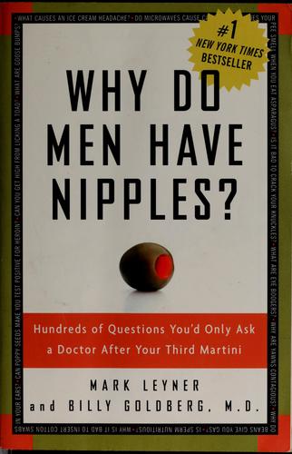 Why Do Men Have Nipples? Hundreds Of Questions You'd Only Ask A Doctor After Your Third Martini: hundreds of questions you'd only ask a doctor after your third martini