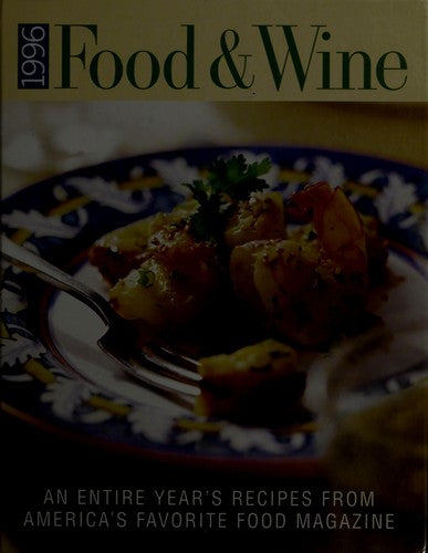 1996 Food & Wine: an entire year's recipes from America's favorite food magazine.
