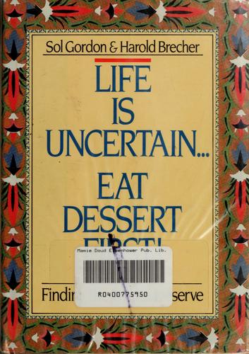 Life Is Uncertain...Eat Dessert First!