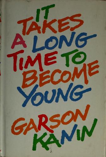 It Takes A Long Time To Become Young: an entertainment in the form of a declaration of war on the mindless youth cult that has our time in its grip ...