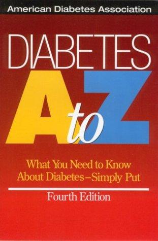 Diabetes A To Z : What You Need To Know About Diabetes--Simply Put