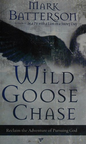 Wild Goose Chase: Reclaim The Adventure Of Pursuing God: reclaim the adventure of pursuing God
