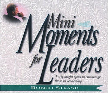 Mini Moments For Leaders: Forty Bright Spots To Encourage Those In Leadership