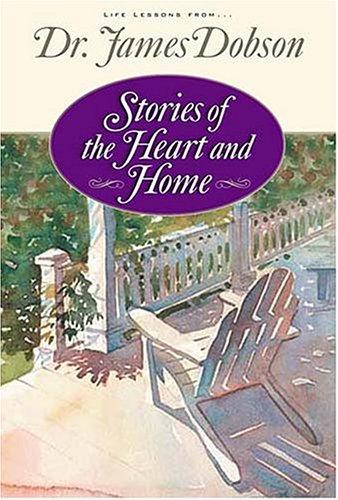 Stories Of The Heart And Home: Life Lessons From... Dr. James Dobson