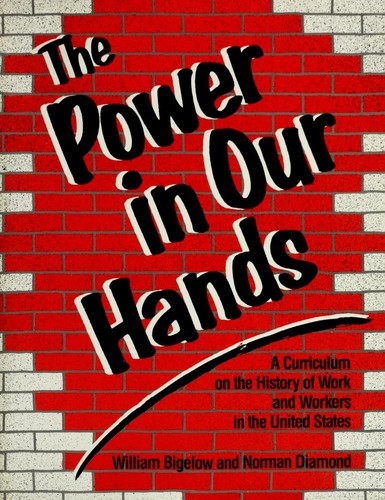 The Power In Our Hands: a curriculum on the history of work and workers in the United States