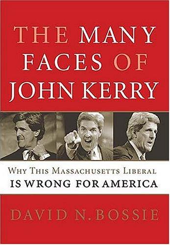The Many Faces Of John Kerry:  Why This Massachusetts Liberal Is Wrong For America