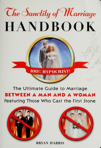 The Sanctity Of Marriage Handbook: The Ultimate Guide To Marriage--Between A Man And A Woman--Featuring Those Whocast The First Stone