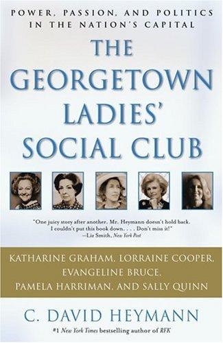 The Georgetown Ladies' Social Club: Power, Passion, And Politics In The Nation's Capital