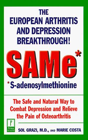 Same* (*s-Adenosylmethionine): The European Arthritis And Depression Breakthrough: the European arthritis and depression breakthrough