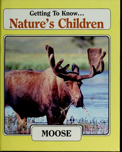 Getting to Know Nature's Children: Moose & Downy Woodpecker