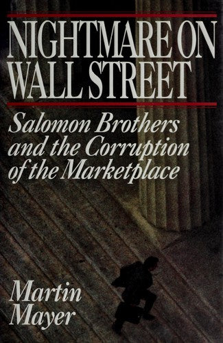 Nightmare On Wall Street: Salomon Brothers And The Corruption Of The Marketplace