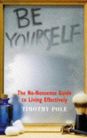 Be Yourself: the no-nonsense guide to living effectively