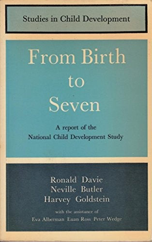 From Birth To Seven (Studies in Child Development): a report of the national child development study