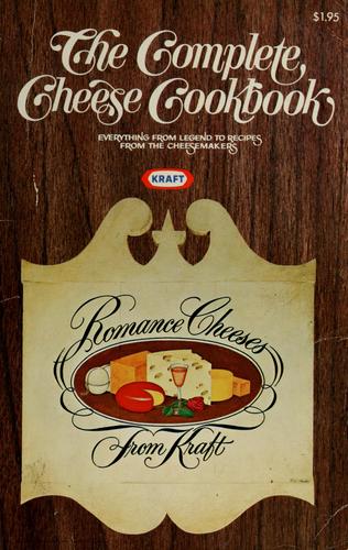 The Complete Cheese Cookbook (Everything From Legend To Recipes From The Cheesemakers)