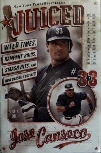 Juiced: Wild Times, Rampant 'roids, Smash Hits, And How Baseball Got Big