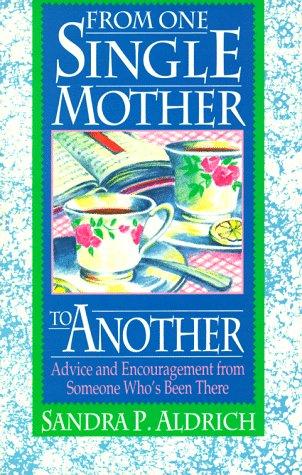 From One Single Mother To Another: Advice And Encouragement From Someone Who's Been There
