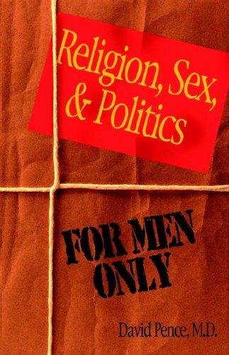 Religion, Sex And Poltics: for men only