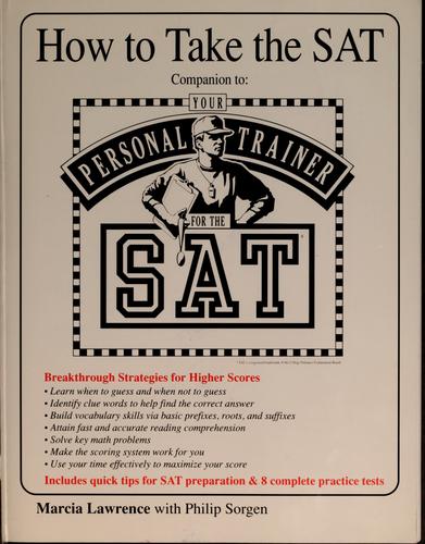 How to Take the SAT ( Scholastic Aptitude Test ): Companion to : Your Personal Trainer for the SAT