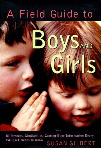 A Field Guide To Boys And Girls: Differences, Similarities: Cutting-Edge Information Every Parent Needs to Know