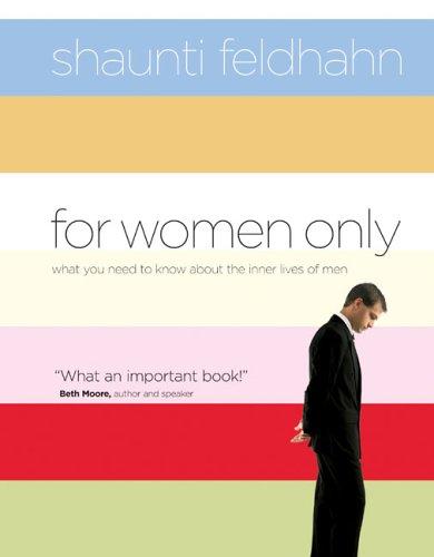For Women Only: What You Need To Know About The Inner Lives Of Men: what you need to know about the inner lives of men