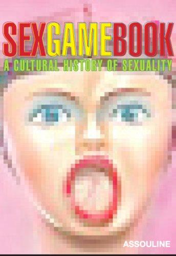 Sex Game Book: A Cultural History Of Sexuality