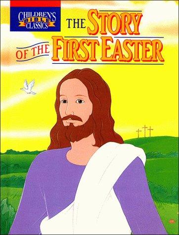 The Story Of The First Easter (Children's Bible Classics)