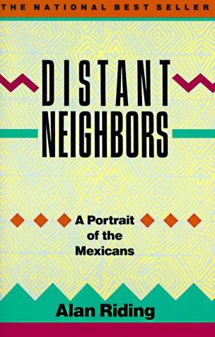 Distant Neighbors: A Portrait Of The Mexicans: a portrait of the Mexicans