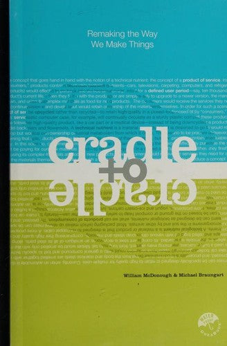 Cradle To Cradle: Remaking The Way We Make Things: remaking the way we make things