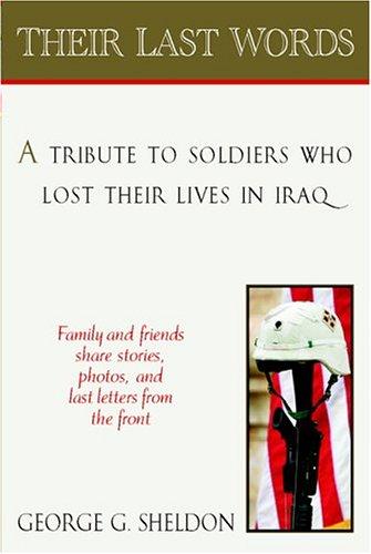 Their Last Words: A Tribute To Soldiers Who Lost Their Lives In Iraq