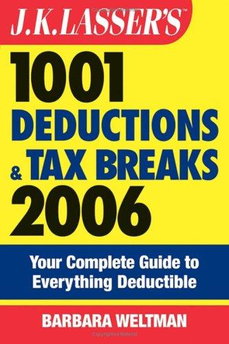 J.K. Lasser's 1001 Deductions And Tax Breaks 2006: The Complete Guide To Everything Deductible (J.K. Lasser)