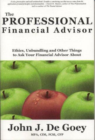 The Professional Financial Advisor: Ethics, Unbundling And Other Things To Ask Your Financial Advisor About