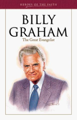 Billy Graham: The Great Evangelist (Heroes Of The Faith): the great evangelist