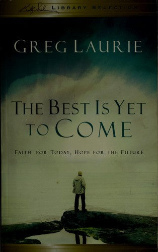The Best Is Yet To Come: Faith For Today, Hope For The Future
