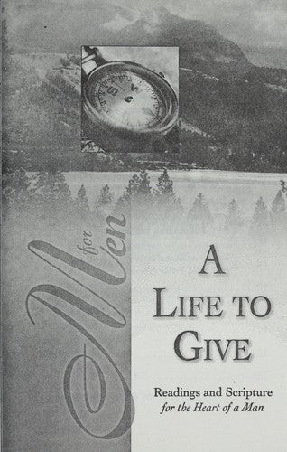 A Life To Give: readings and cripture for the heart of a man