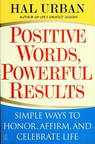 Positive Words, Powerful Results: Simple Ways To Honor, Affirm, And Celebrate Life
