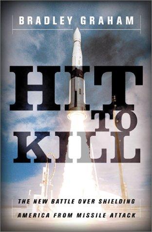Hit To Kill:  The New Battle Over Shielding America From Missile Attack