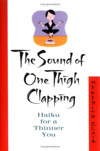The Sound Of One Thigh Clapping: Haiku For A Thinner You: haiku for a thinner you