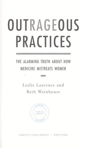 Outrageous Practices: The Alarming Truth About How Medicine Mistreats Women