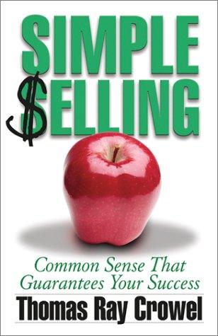Simple Selling: Common sense that guarantees your success