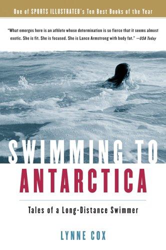 Swimming To Antarctica: Tales Of A Long-Distance Swimmer: tales of a long-distance swimmer