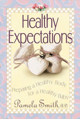 Healthy Expectations : Preparing A Healthy Body For A Healthy Baby (without dust jacket)