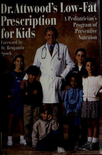 Dr. Attwood's Low-Fat Prescription For Kids: a pediatrician's program of preventive nutrition