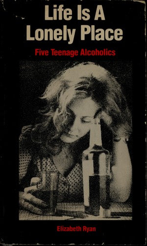Life Is a Lonely Place: Five Teen-Age Alcoholics