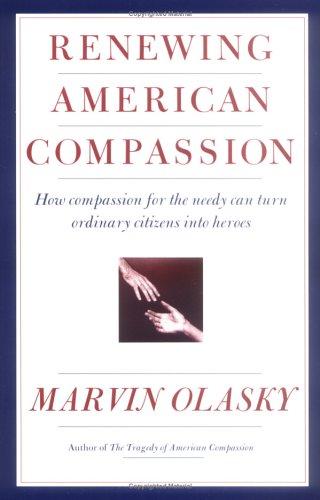 Renewing American Compassion: How Compassion For The Needy Can Turn Ordinary Citizens Into Heroes